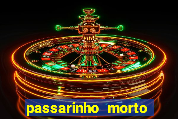 passarinho morto significado espiritual